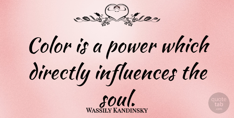 Wassily Kandinsky Quote About Directly, Influences, Power: Color Is A Power Which...