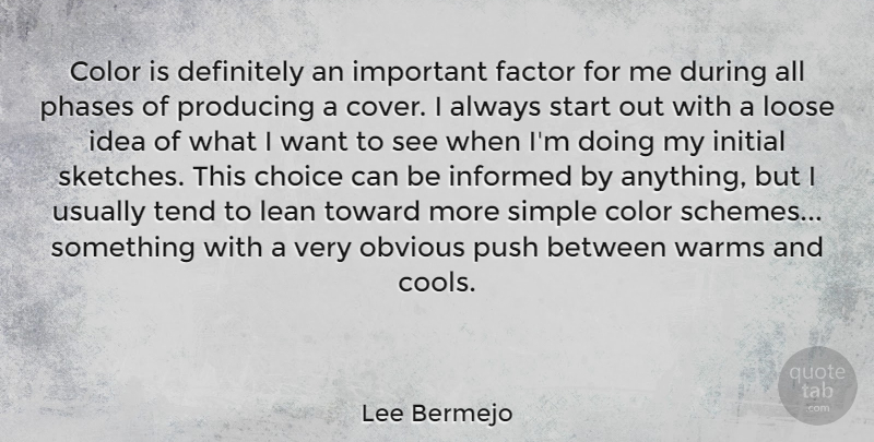 Lee Bermejo Quote About Choice, Definitely, Factor, Informed, Initial: Color Is Definitely An Important...