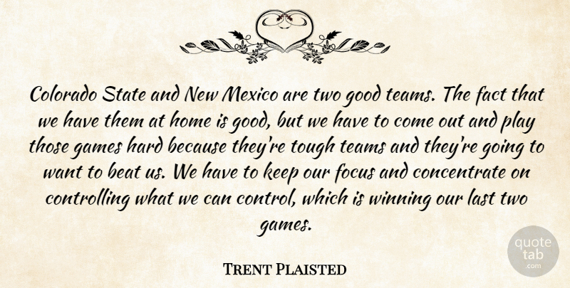 Trent Plaisted Quote About Beat, Colorado, Fact, Focus, Games: Colorado State And New Mexico...