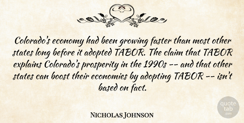 Nicholas Johnson Quote About Adopted, Adopting, Based, Boost, Claim: Colorados Economy Had Been Growing...