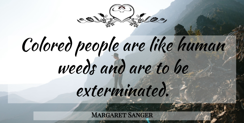 Margaret Sanger Quote About Weed, People, Feminism: Colored People Are Like Human...