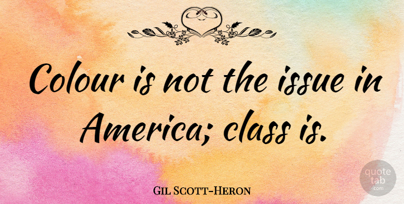 Gil Scott-Heron Quote About America, Issues, Class: Colour Is Not The Issue...