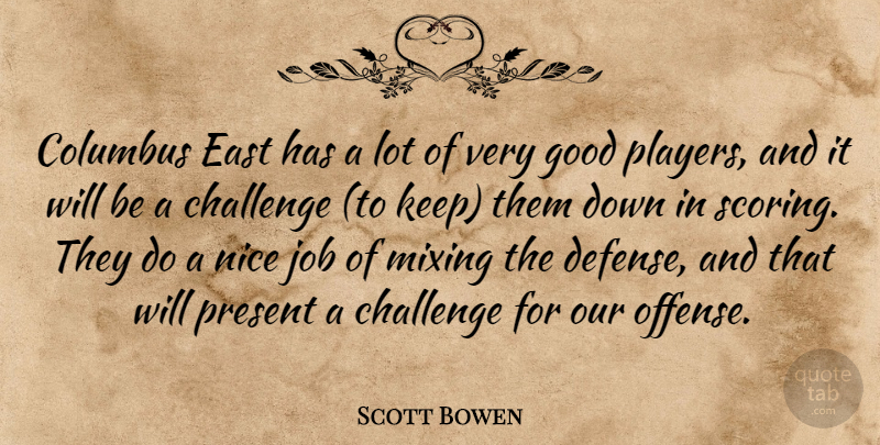 Scott Bowen Quote About Challenge, Columbus, East, Good, Job: Columbus East Has A Lot...