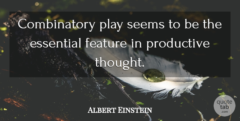 Albert Einstein Quote About Inspirational, Play, Essentials: Combinatory Play Seems To Be...