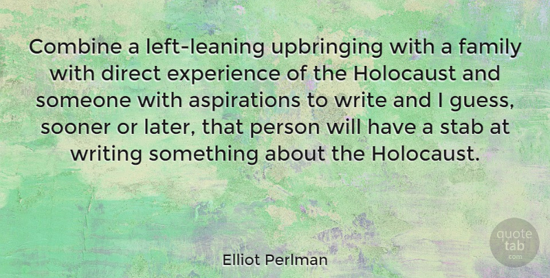 Elliot Perlman Quote About Writing, Holocaust, Aspiration: Combine A Left Leaning Upbringing...