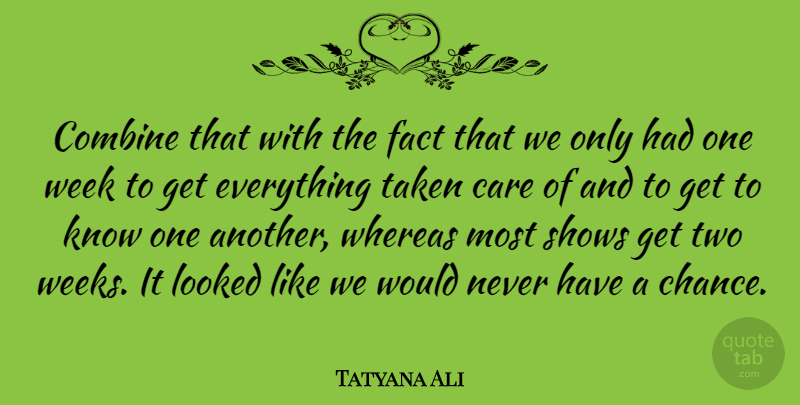 Tatyana Ali Quote About Care, Combine, Fact, Looked, Shows: Combine That With The Fact...