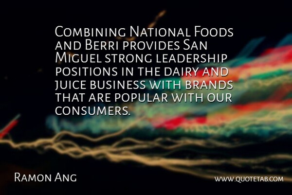 Ramon Ang Quote About Brands, Business, Combining, Dairy, Foods: Combining National Foods And Berri...