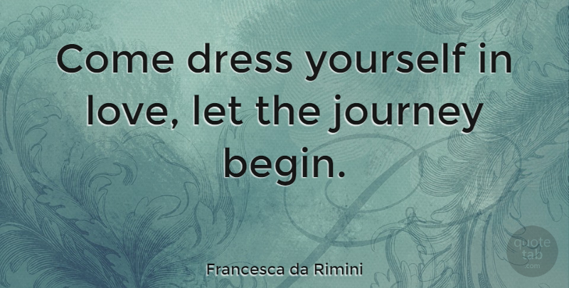 Francesca da Rimini Quote About British Dramatist: Come Dress Yourself In Love...