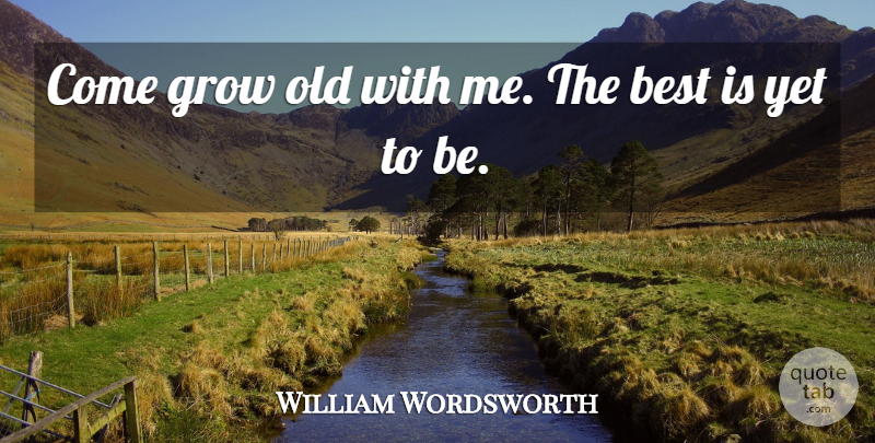 William Wordsworth Quote About I Love You, Birthday, Marriage: Come Grow Old With Me...