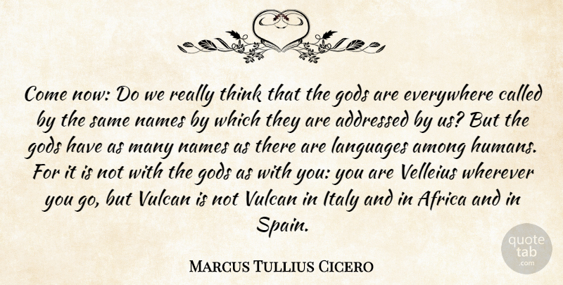 Marcus Tullius Cicero Quote About Thinking, Names, Spain: Come Now Do We Really...