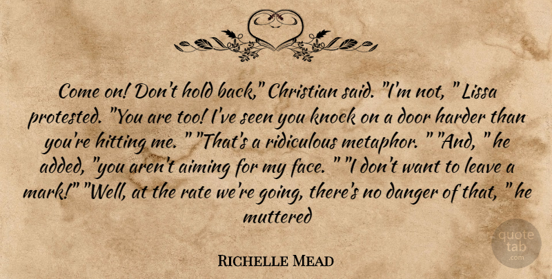 Richelle Mead Quote About Christian, Doors, Hitting: Come On Dont Hold Back...