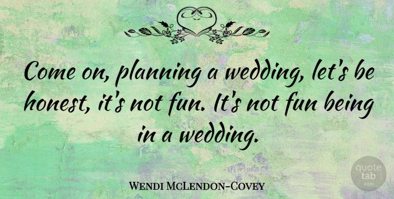 Wendi McLendon-Covey Quote About Wedding: Come On Planning A Wedding...