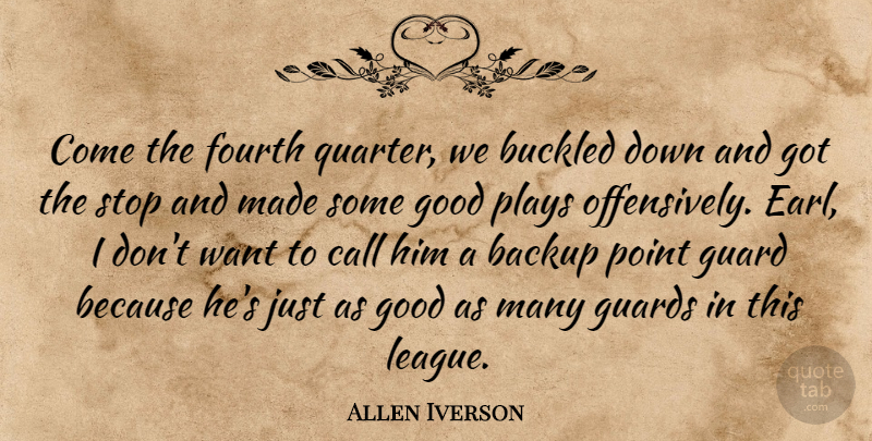 Allen Iverson Quote About Backup, Call, Fourth, Good, Guard: Come The Fourth Quarter We...