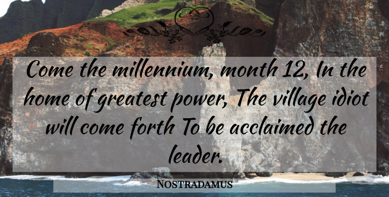 Nostradamus Quote About Home, Leader, Village Idiots: Come The Millennium Month 12...