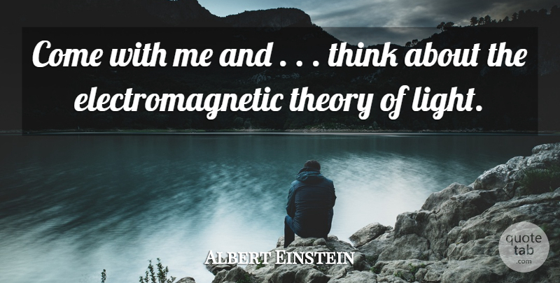 Albert Einstein Quote About Theory: Come With Me And Think...