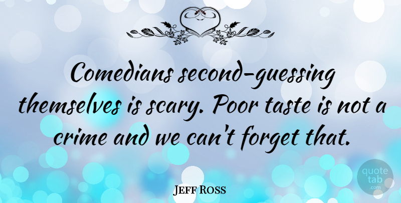 Jeff Ross Quote About Comedians, Taste, Themselves: Comedians Second Guessing Themselves Is...