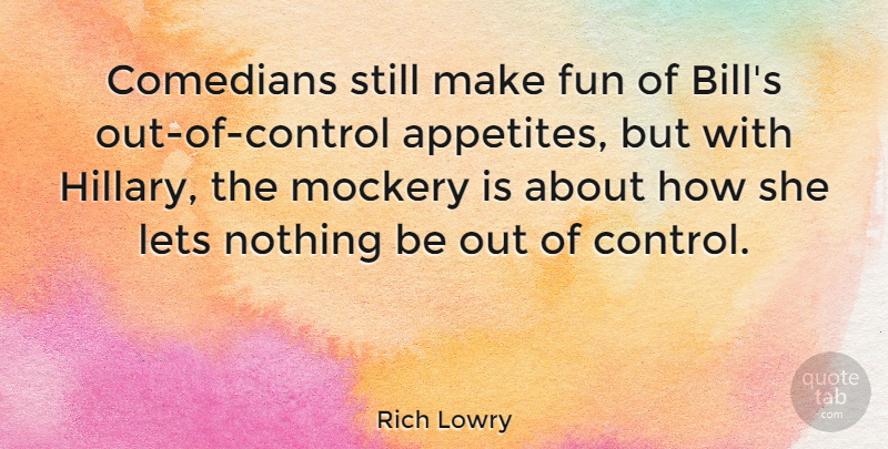 Rich Lowry Quote About Fun, Comedian, Bills: Comedians Still Make Fun Of...