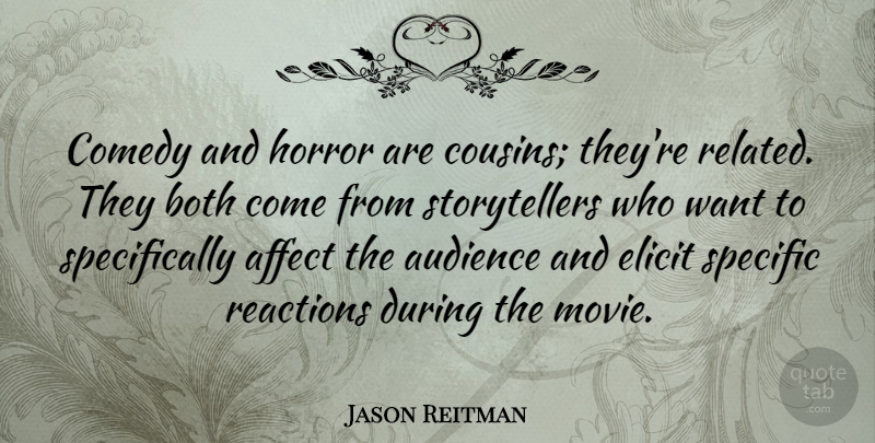 Jason Reitman Quote About Cousin, Want, Comedy: Comedy And Horror Are Cousins...