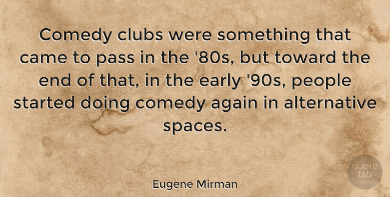 Eugene Mirman Quote About Space, People, Alternatives: Comedy Clubs Were Something That...
