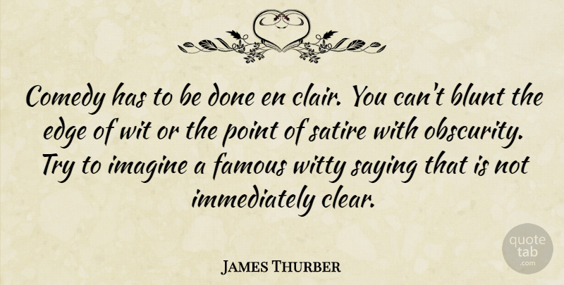 James Thurber Quote About Witty, Stupid, Trying: Comedy Has To Be Done...