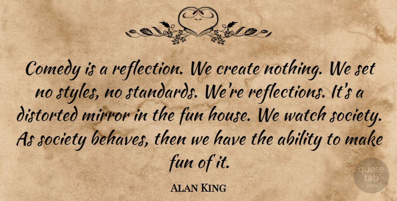 Alan King Quote About Fun, Reflection, Mirrors: Comedy Is A Reflection We...