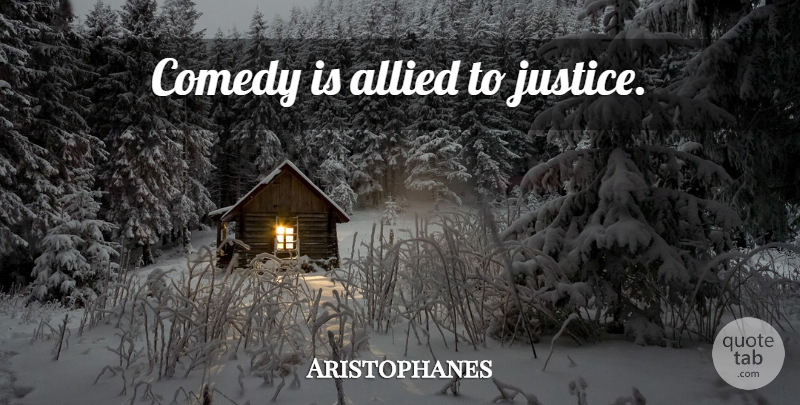 Aristophanes Quote About Lying, Justice, Comedy: Comedy Is Allied To Justice...
