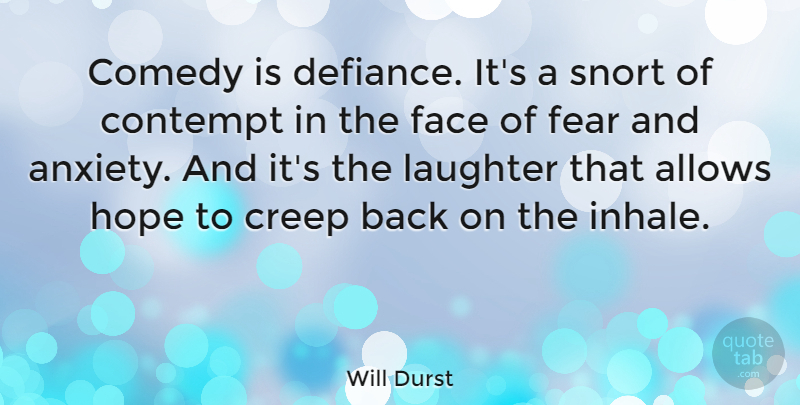 Will Durst Quote About Fear, Laughter, Anxiety: Comedy Is Defiance Its A...