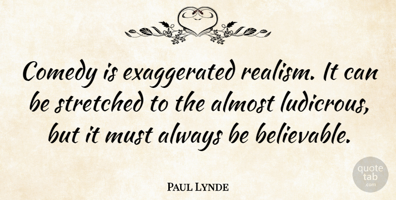 Paul Lynde Quote About Comedy, Realism, Believability: Comedy Is Exaggerated Realism It...