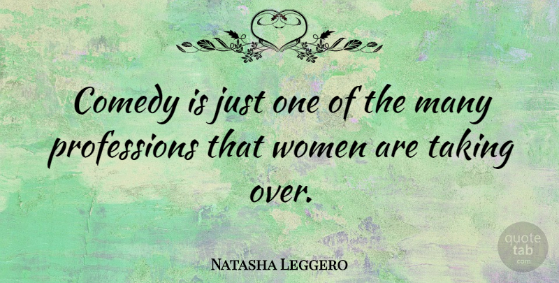 Natasha Leggero Quote About Comedy, Profession, Just One: Comedy Is Just One Of...