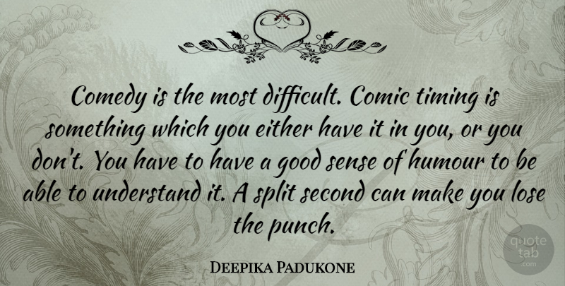 Deepika Padukone Quote About Splits, Able, Comedy: Comedy Is The Most Difficult...