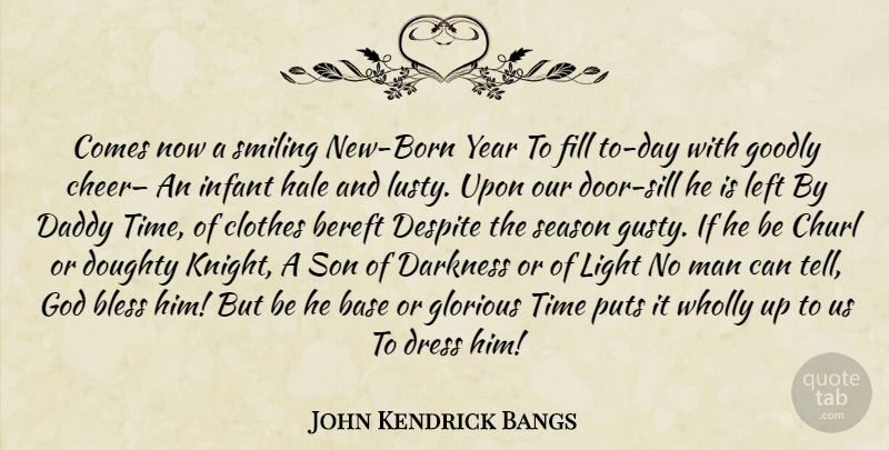 John Kendrick Bangs Quote About New Year, Cheer, Son: Comes Now A Smiling New...