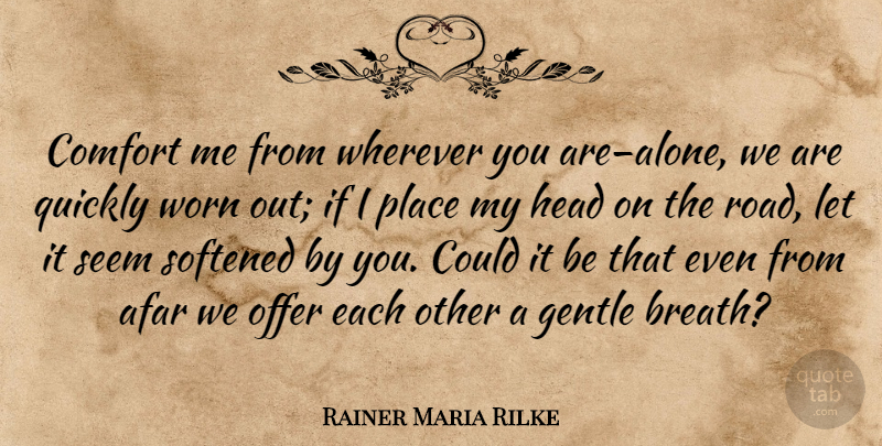 Rainer Maria Rilke Quote About Afar, Comfort, Worn: Comfort Me From Wherever You...