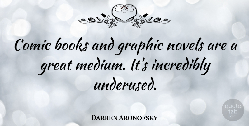 Darren Aronofsky Quote About Book, Comic, Graphic Novels: Comic Books And Graphic Novels...