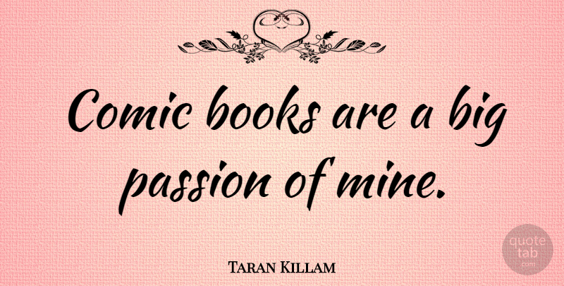 Taran Killam Quote About Book, Passion, Comic: Comic Books Are A Big...
