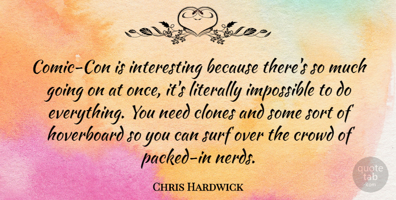 Chris Hardwick Quote About Interesting, Nerd, Needs: Comic Con Is Interesting Because...