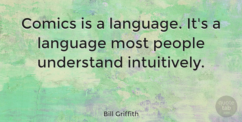 Bill Griffith Quote About People, Language: Comics Is A Language Its...