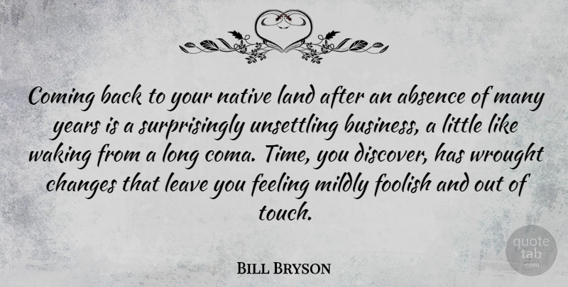 Bill Bryson Quote About Years, Land, Long: Coming Back To Your Native...
