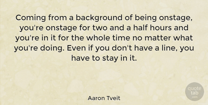 Aaron Tveit Quote About Two, Half, Lines: Coming From A Background Of...