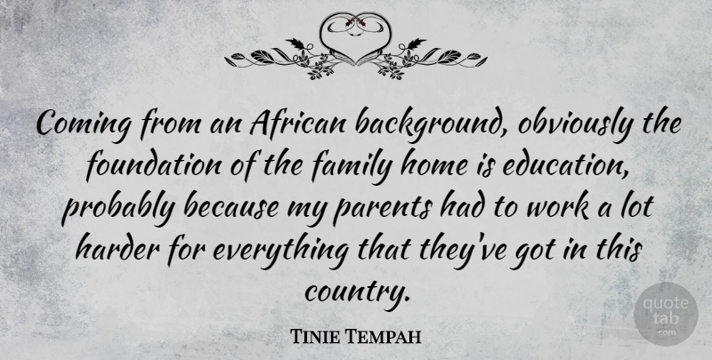 Tinie Tempah Quote About Country, Home, Parent: Coming From An African Background...