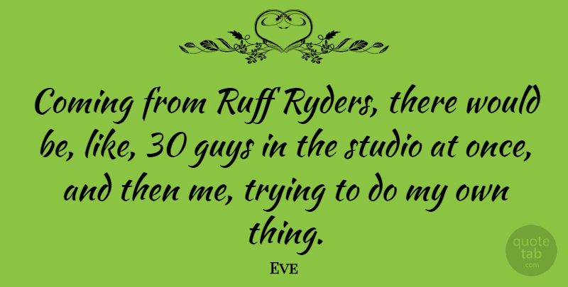 Eve Quote About Trying: Coming From Ruff Ryders There...