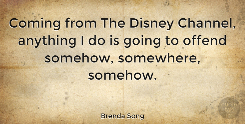 Brenda Song Quote About Disney Channel: Coming From The Disney Channel...