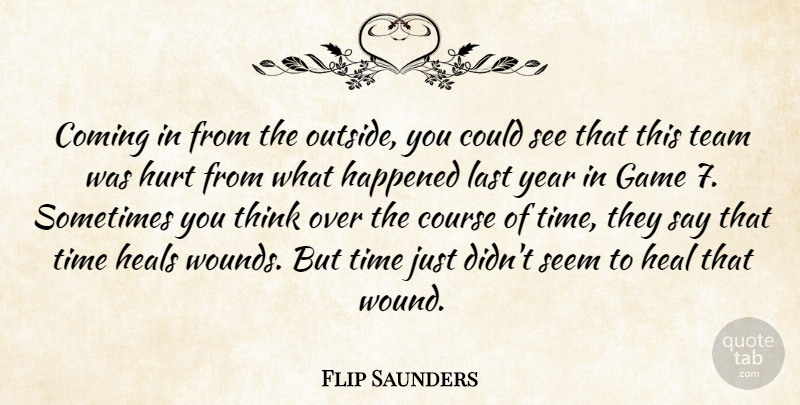 Flip Saunders Quote About Coming, Course, Game, Happened, Heals: Coming In From The Outside...