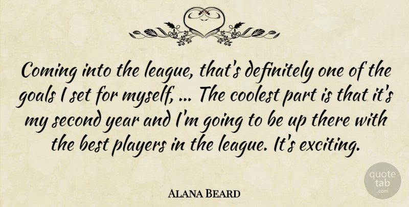 Alana Beard Quote About Best, Coming, Coolest, Definitely, Goals: Coming Into The League Thats...