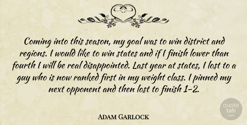 Adam Garlock Quote About Coming, District, Finish, Fourth, Goal: Coming Into This Season My...