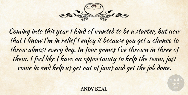 Andy Beal Quote About Almost, Chance, Coming, Enjoy, Four: Coming Into This Year I...