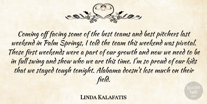 Linda Kalafatis Quote About Alabama, Best, Coming, Facing, Full: Coming Off Facing Some Of...