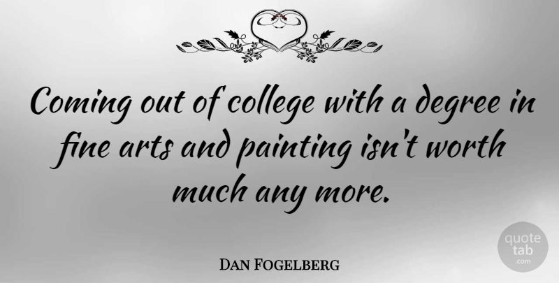 Dan Fogelberg Quote About Art, College, Degrees: Coming Out Of College With...