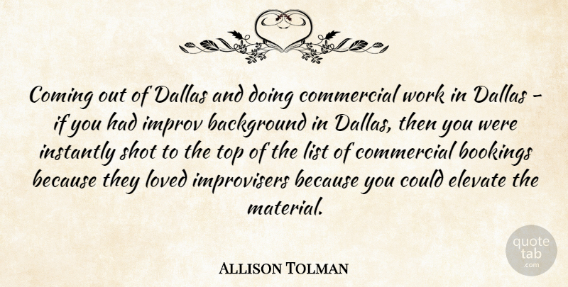 Allison Tolman Quote About Background, Coming, Commercial, Dallas, Elevate: Coming Out Of Dallas And...