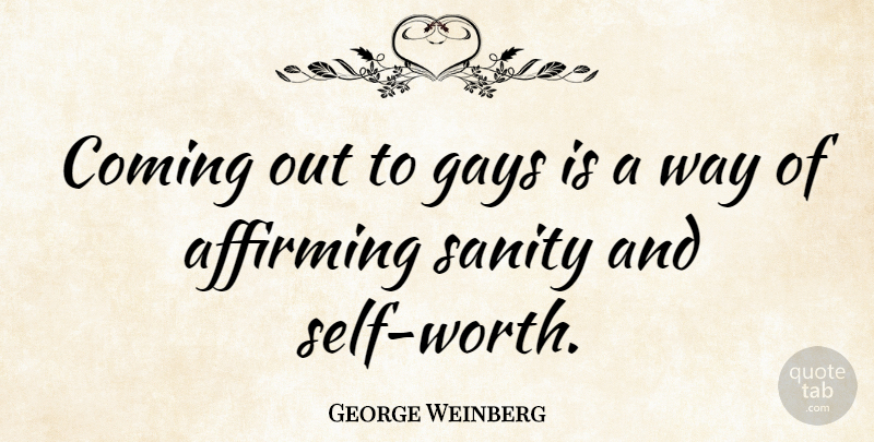 George Weinberg Quote About Gay, Self Worth, Way: Coming Out To Gays Is...