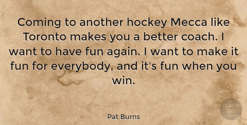 Pat Burns Quote About Coming, Mecca, Toronto: Coming To Another Hockey Mecca...